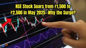 NSE Stock Surges from ₹1,500 to ₹2,500 in May 2025—What’s Fueling the Massive Demand?