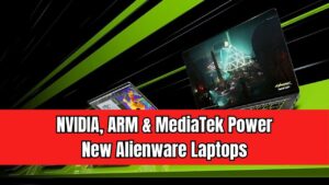 NVIDIA, ARM, and MediaTek Join Forces to Power New Alienware Gaming Laptops