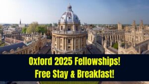 Oxford University Opens 2025 Fellowship Applications – Free Accommodation and Breakfast Included