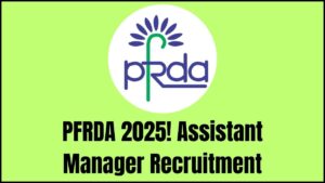PFRDA 2025: Pension Fund Regulatory and Development Authority Hiring Assistant Managers