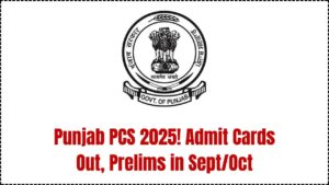 Punjab PCS Prelims 2025: Admit Card Released, Exam Scheduled for September/October
