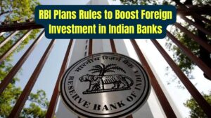 RBI Plans New Rules to Let Foreign Investors Buy More in Indian Banks – Check What May Change Soon