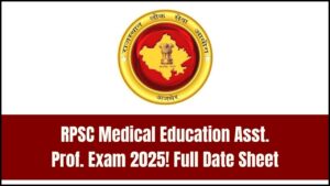 RPSC Medical Education Assistant Professor Exam 2025: Complete Date Sheet