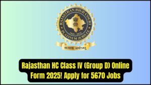 Rajasthan High Court Class IV (Group D) Online Form 2025: Apply Now for 5670 Vacancies