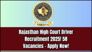 Rajasthan High Court Driver Recruitment 2025: 58 Vacancies – Apply Online (18 June to 7 July)
