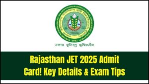 Rajasthan JET 2025 Admit Card: Must-Know Details & Exam Day Guidelines