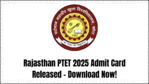 Rajasthan PTET Admit Card 2025 Released — Download Your Hall Ticket in Seconds with This Direct Link