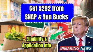 SNAP & Sun Bucks Benefits Up To $292 — Check Who Qualifies and How to Apply