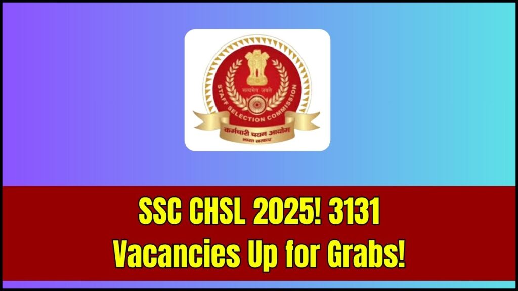 SSC CHSL 2025: Staff Selection Commission to Hire 3131 Candidates 1 SSC CHSL 2025: Staff Selection Commission to Hire 3131 Candidates