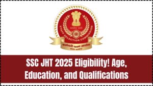 SSC JHT 2025 Eligibility Criteria Revealed — Check Age Limit, Education, and Who Qualifies