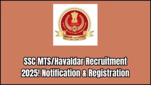SSC MTS/Havaldar Recruitment 2025 – Notification Out & Registration Begins