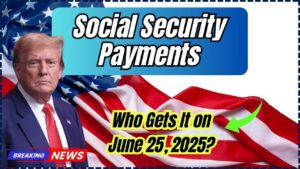 Social Security Payment Coming On 25 June 2025 – Who will get it? Check Eligibility