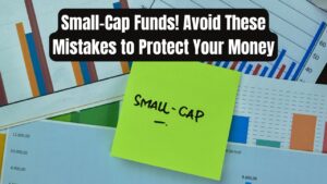 Thinking of Small-Cap Funds? Avoid These Mistakes and You’ll Never Lose Money