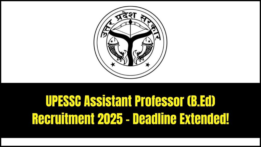 UPESSC Assistant Professor (B.Ed) Recruitment 2025 – Deadline Extended to June 21! 1 UPESSC Assistant Professor (B.Ed) Recruitment 2025 – Deadline Extended to June 21!