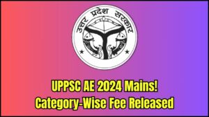 UPPSC Assistant Engineer Mains 2024 Fee Details Released – Category‑Wise Breakdown