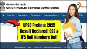 UPSC Prelims 2025 Result Declared: CSE & IFS Roll Numbers Released!