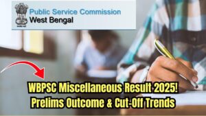 WBPSC Miscellaneous Result 2025: Prelims Outcome Expected Soon—Check Cut-Off Trends