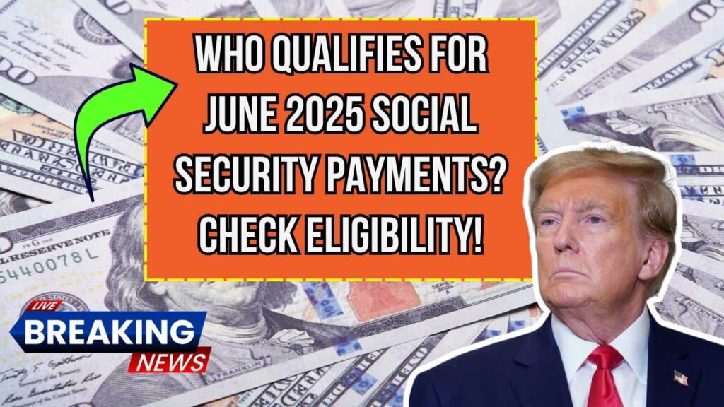 Who Qualifies for Social Security Payments in June 2025? Check Payment Details and Eligibility Criteria! 1 Who Qualifies for Social Security Payments in June 2025? Check Payment Details and Eligibility Criteria!