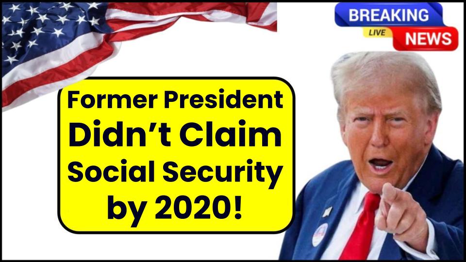 Former President Eligible Since 2008, But Didn’t Claim Social Security by 2020 Return 1 Claim Social Security by 2020 Return