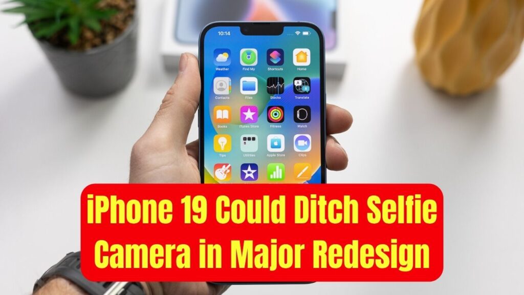 iPhone 19 Might Remove Selfie Camera Altogether – Apple Working on Big Design Shift 1 iPhone 19 Might Remove Selfie Camera Altogether – Apple Working on Big Design Shift