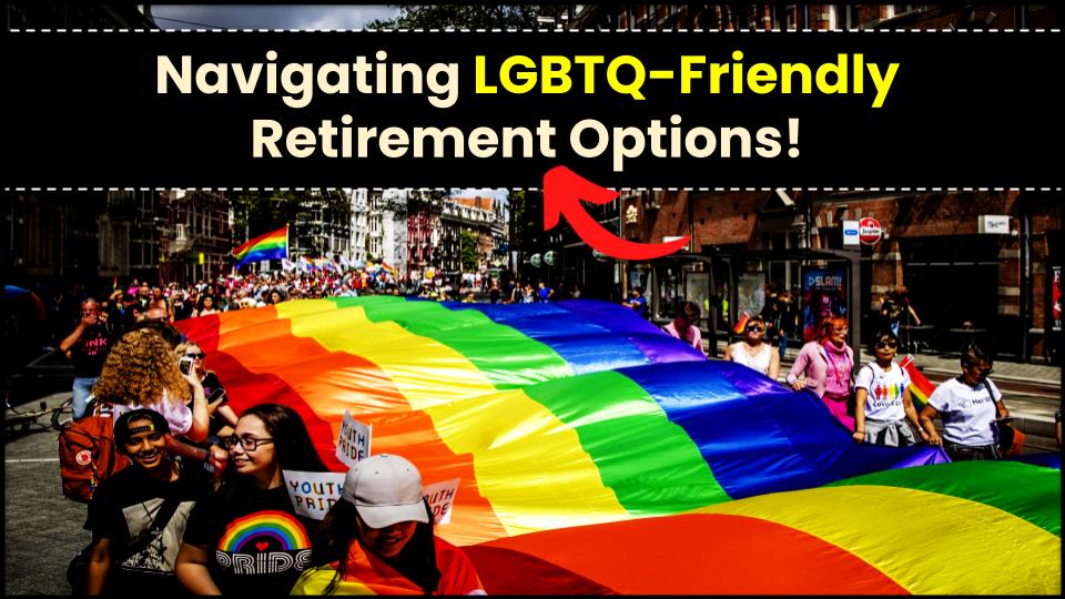 Chosen Families, Chosen Homes: Navigating LGBTQ-Friendly Retirement Options 1 Navigating LGBTQ-Friendly Retirement Options