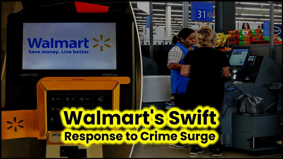 Walmart's Swift Response to Crime Surge: Changes to Self-Checkout Systems 1 Walmart's Swift Response to Crime Surge